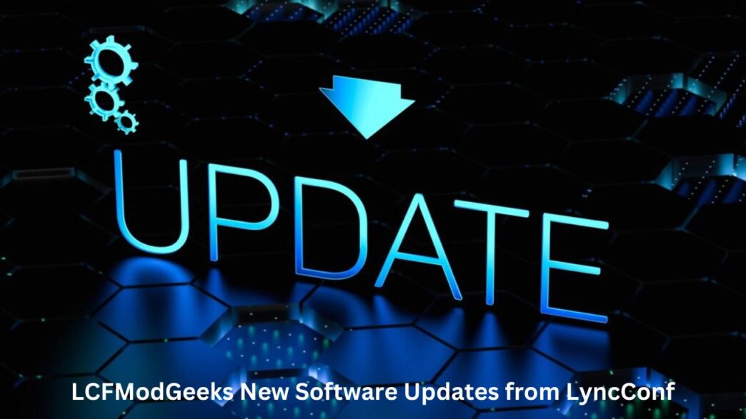 LCFModGeeks New Software Updates from LyncConf