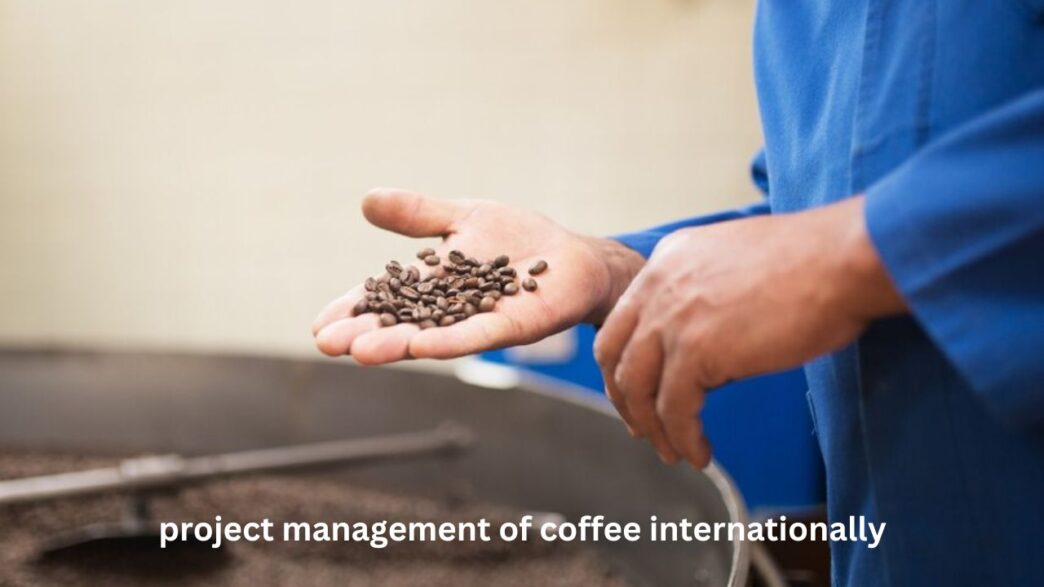 Project Management of Coffee Internationally